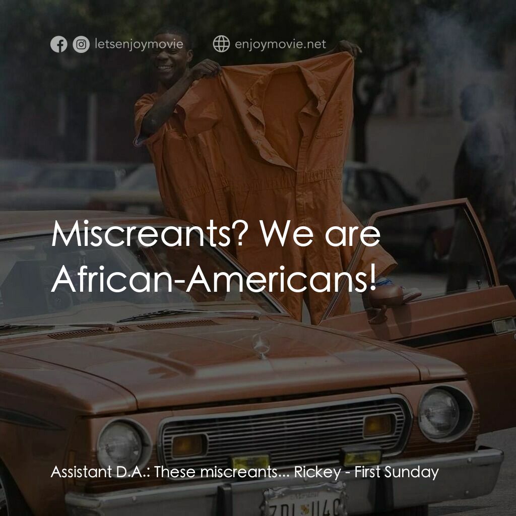 笨賊的祈禱電影對白：Assistant D.A.:  These miscreants... Rickey:  Miscreants? We are African-American