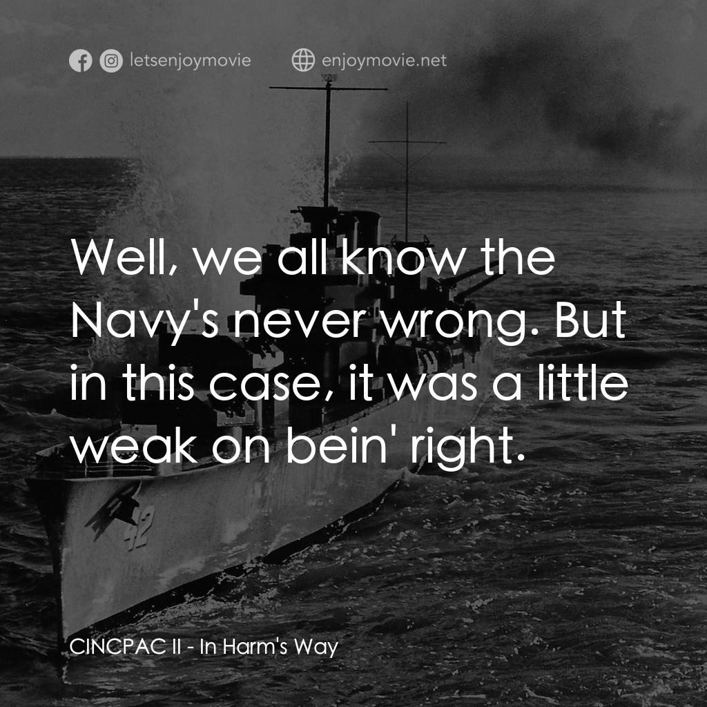 火海情濤電影對白：CINCPAC II: Well, we all know the Navy's never wrong. But in this case, it was a 