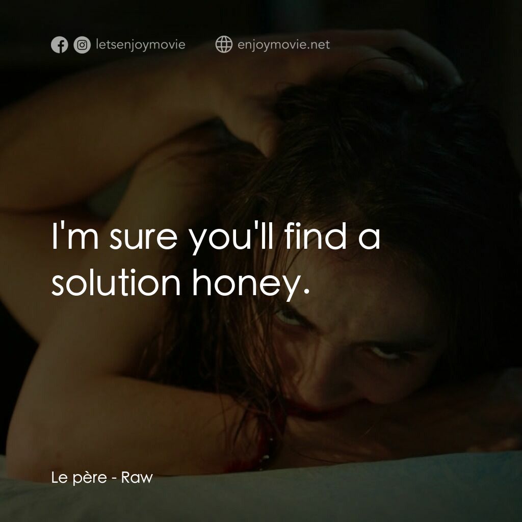 舐血成人禮電影對白：Le père:  I'm sure you'll find a solution honey.