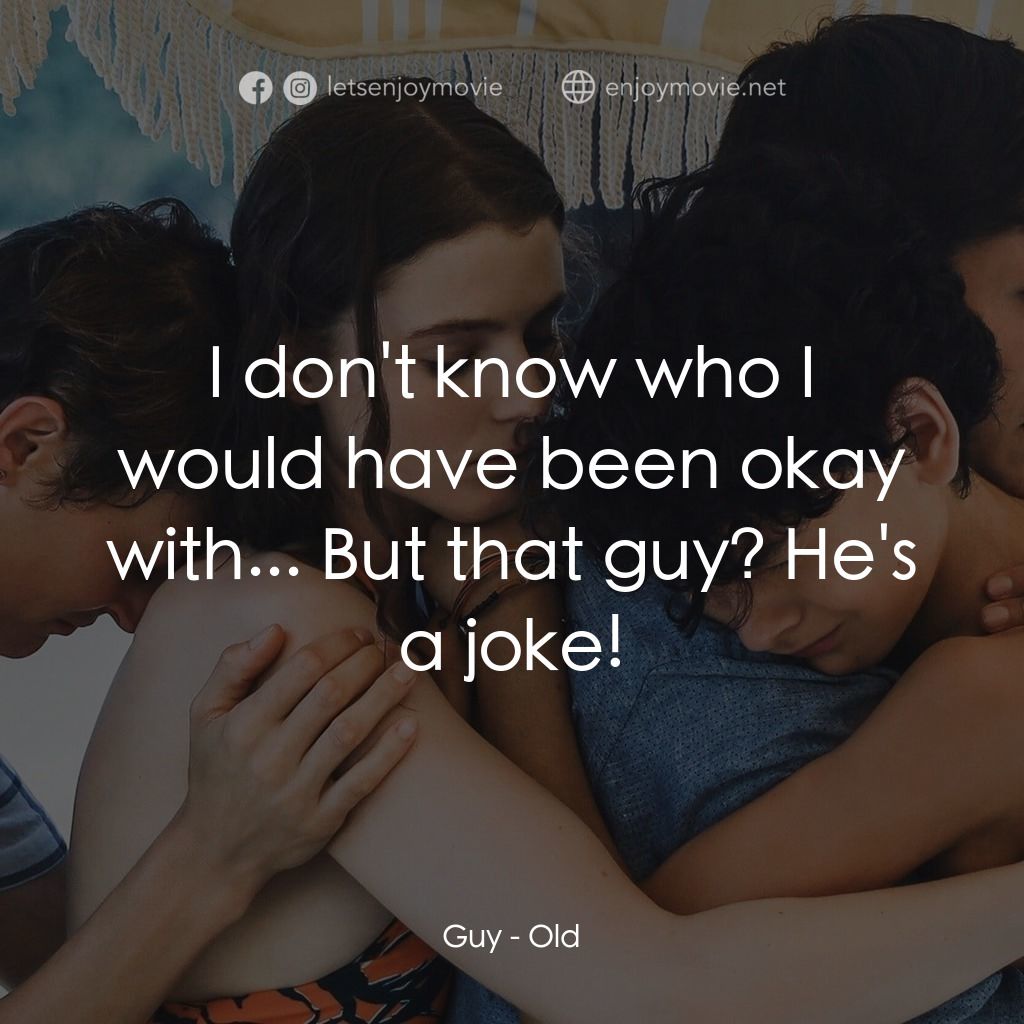 詭老電影對白：Guy: I don't know who I would have been okay with... But that guy? He's a joke!