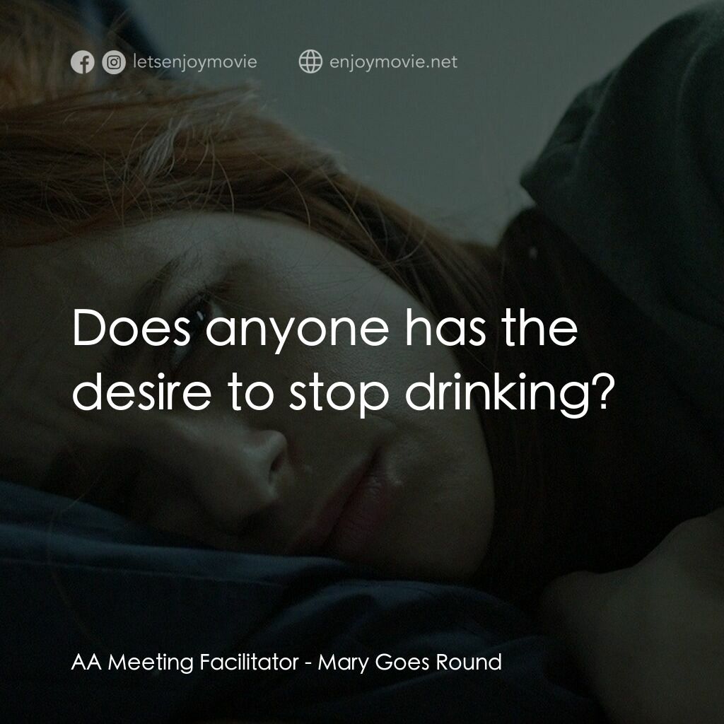《Mary Goes Round》經典台詞：AA Meeting Facilitator:  Does anyone has the desir ...
