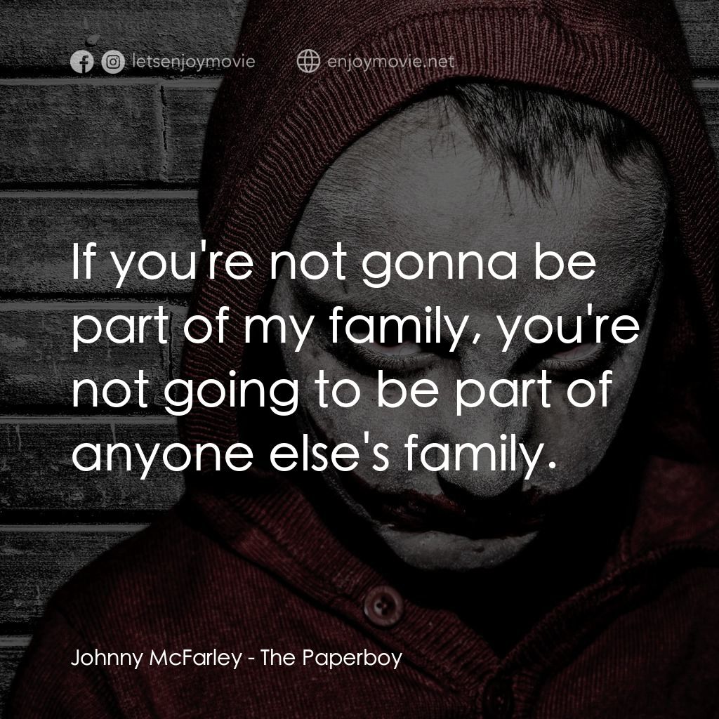 《The Paperboy》經典台詞：Johnny McFarley: If you're not gonna be part o ...