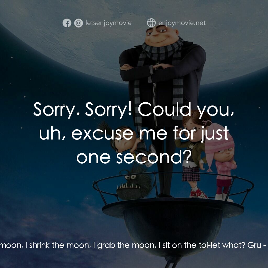 壞蛋獎門人電影對白：Gru:  I fly to the moon, I shrink the moon, I grab the moon, I sit on the toi-let