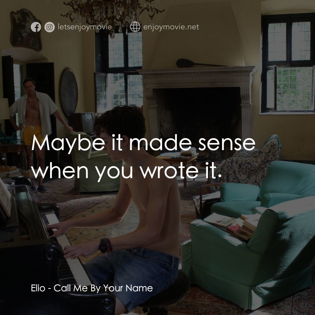 以你的名字呼喚我電影對白：Elio: Maybe it made sense when you wrote it.