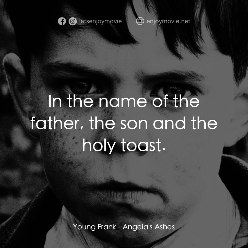 天使的孩子電影對白：Young Frank: In the name of the father, the son and the holy toast.