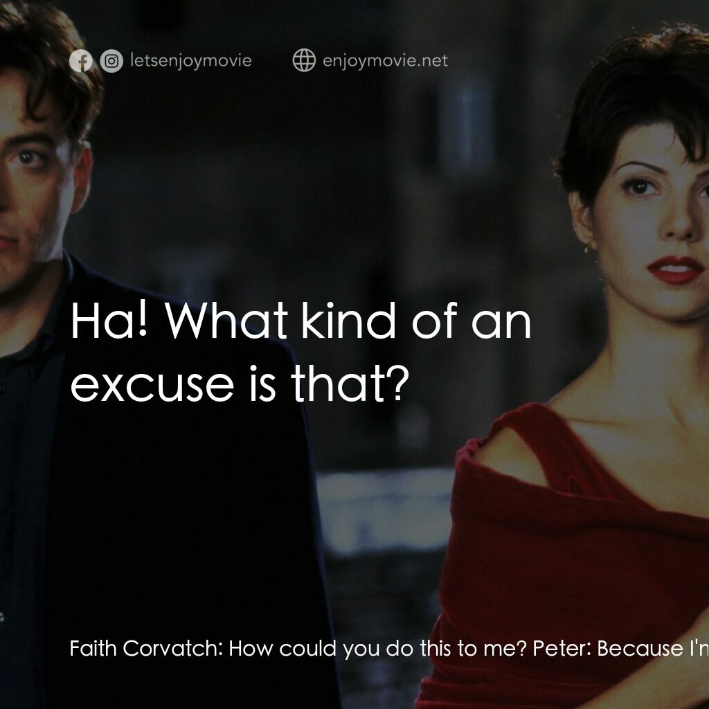 我心屬於你電影對白：Faith Corvatch:  How could you do this to me? Peter:  Because I'm in love with yo