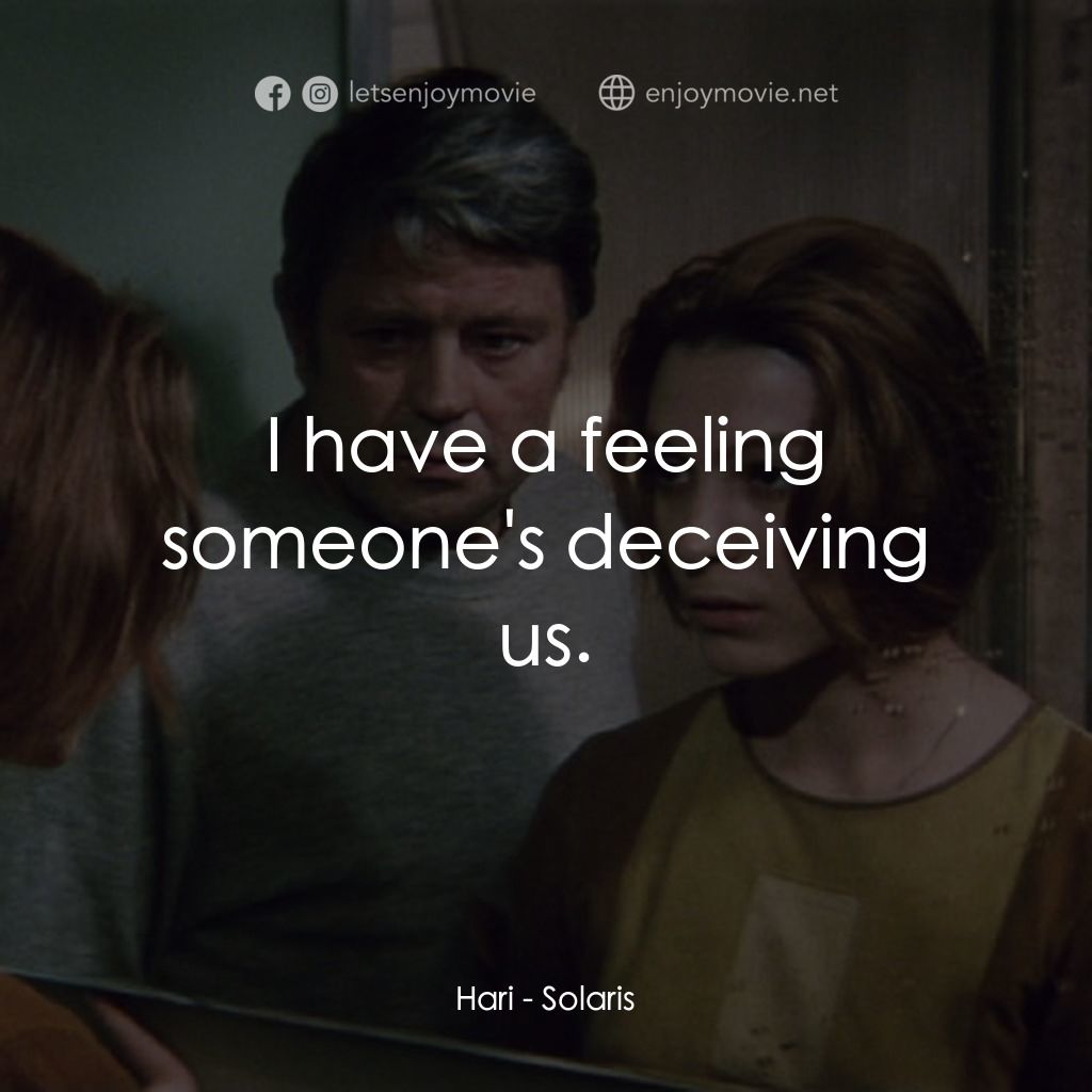 星球梭那里斯電影對白：Hari: I have a feeling someone's deceiving us.