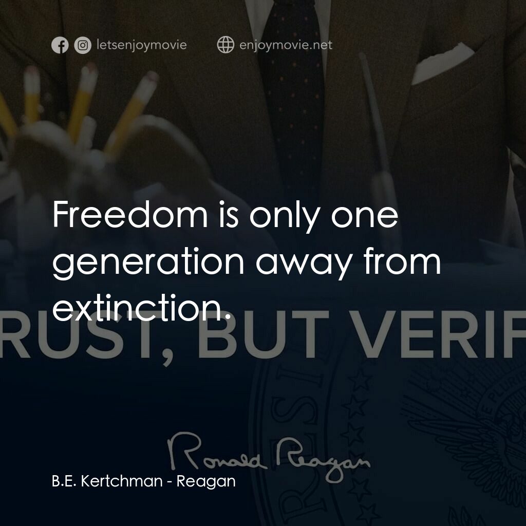 列根電影對白：B.E. Kertchman:  Freedom is only one generation away from extinction.