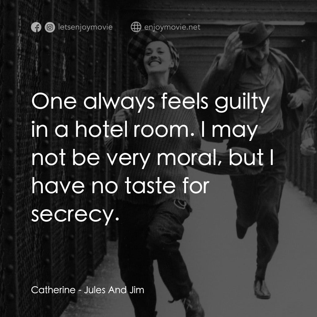 祖與占電影對白：Catherine: One always feels guilty in a hotel room. I may not be very moral, but 