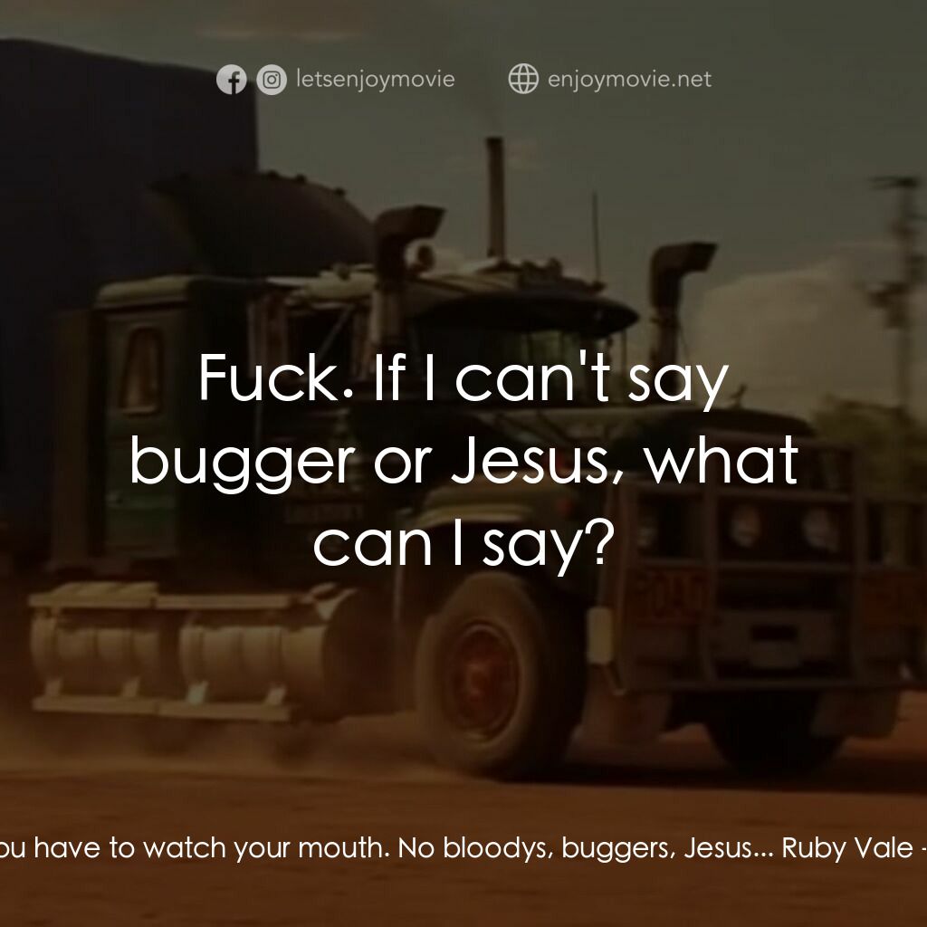 言情小説電影對白：Jack Willis:  And you have to watch your mouth. No bloodys, buggers, Jesus... Rub