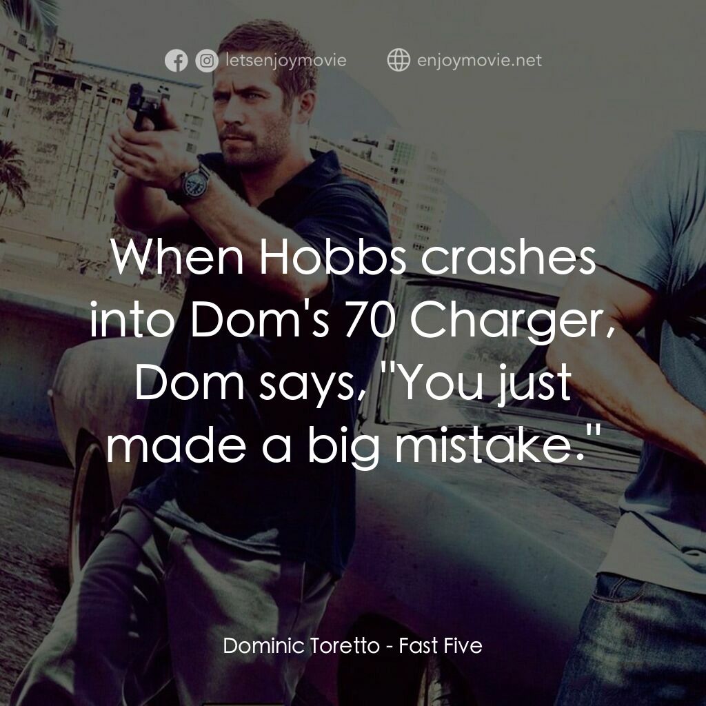 狂野時速5電影對白：Dominic Toretto:  When Hobbs crashes into Dom's 70 Charger, Dom says, 
