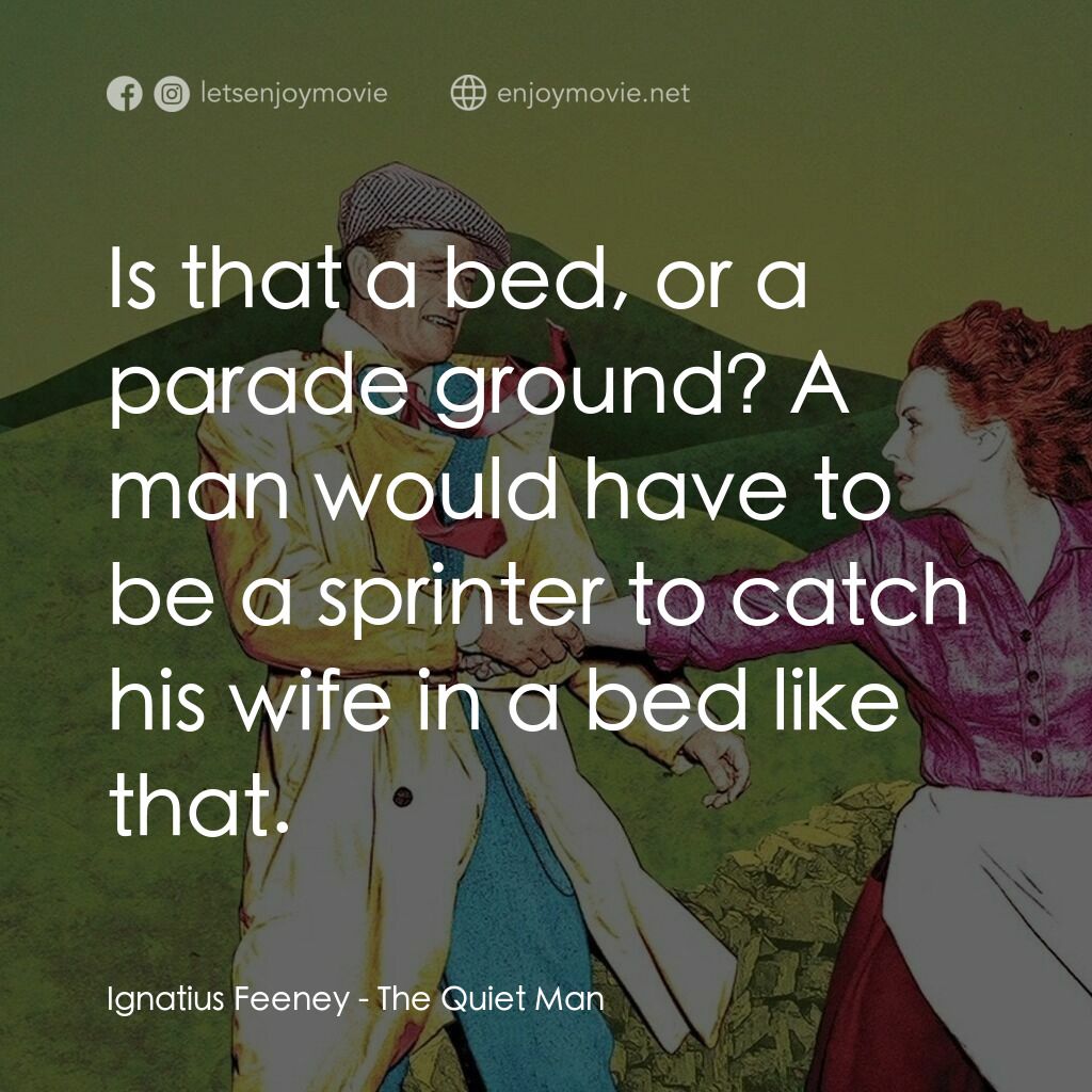 蓬門今始為君開電影對白：Ignatius Feeney:  Is that a bed, or a parade ground? A man would have to be a spr