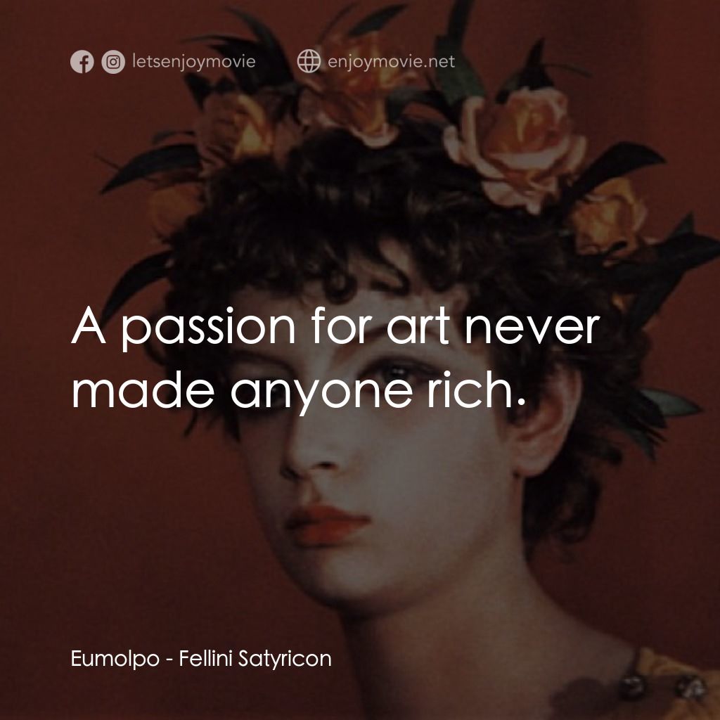 愛情神話電影對白：Eumolpo: A passion for art never made anyone rich.