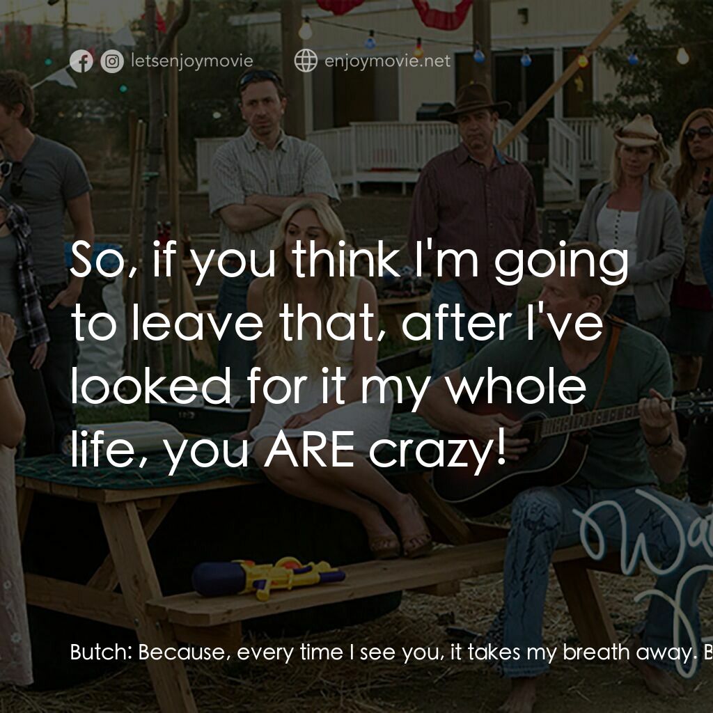 《水色明信片》經典台詞：Butch:  Because, every time I see you, it takes my ...