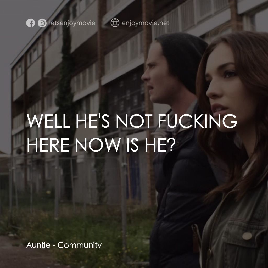 《Community》經典台詞：Auntie: WELL HE'S NOT FUCKING HERE NOW IS HE?