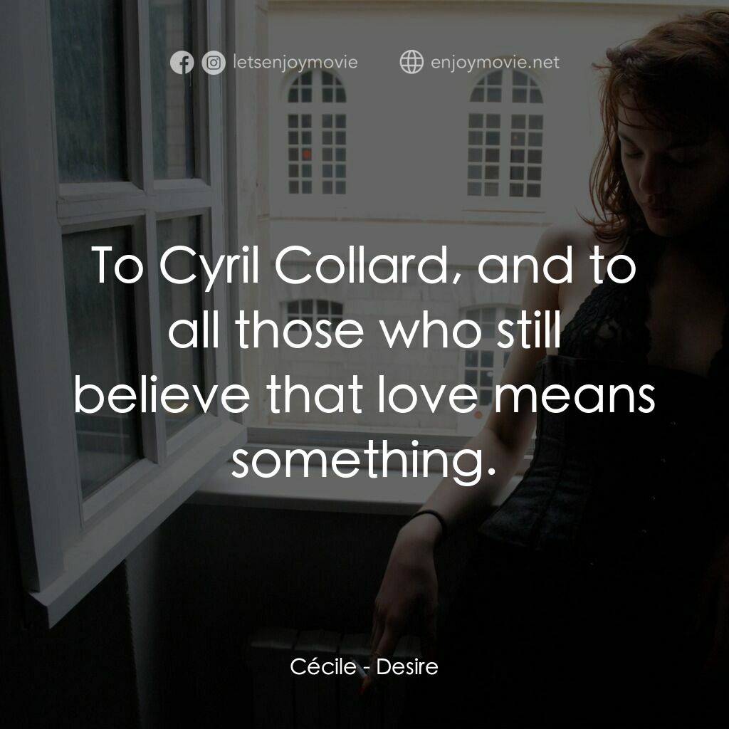 巴黎Q娘電影對白：Cécile:  To Cyril Collard, and to all those who still believe that love means som