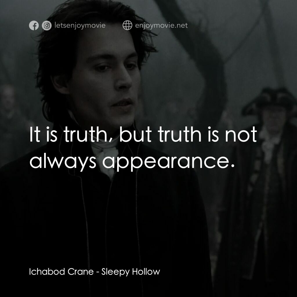 無頭谷電影對白：Ichabod Crane:  It is truth, but truth is not always appearance.