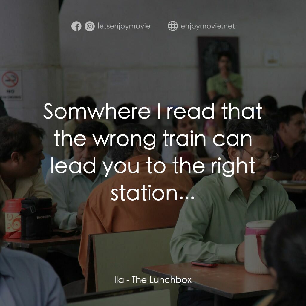 美味情書電影對白：Ila:  Somwhere I read that the wrong train can lead you to the right station...