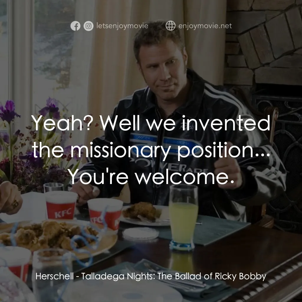 王牌飆風電影對白：Herschell: Yeah? Well we invented the missionary position... You're welcome.