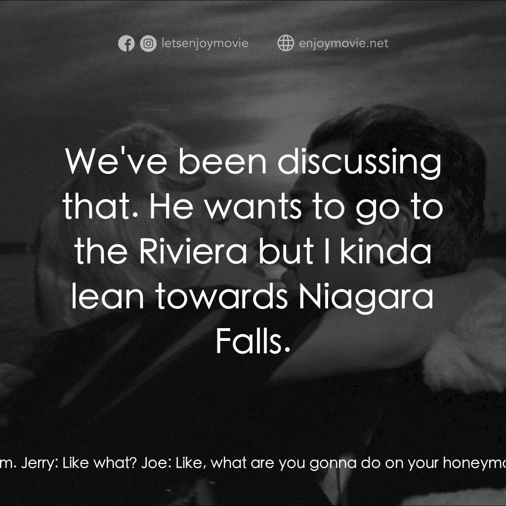 熱情如火電影對白：Joe:  There's another problem. Jerry:  Like what? Joe:  Like, what are you gonna 