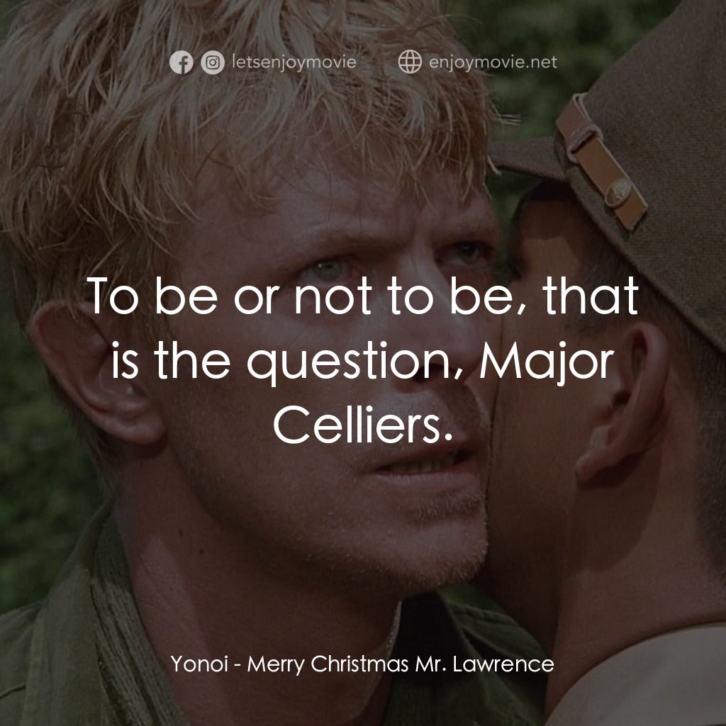 俘虜電影對白：Yonoi: To be or not to be, that is the question, Major Celliers.