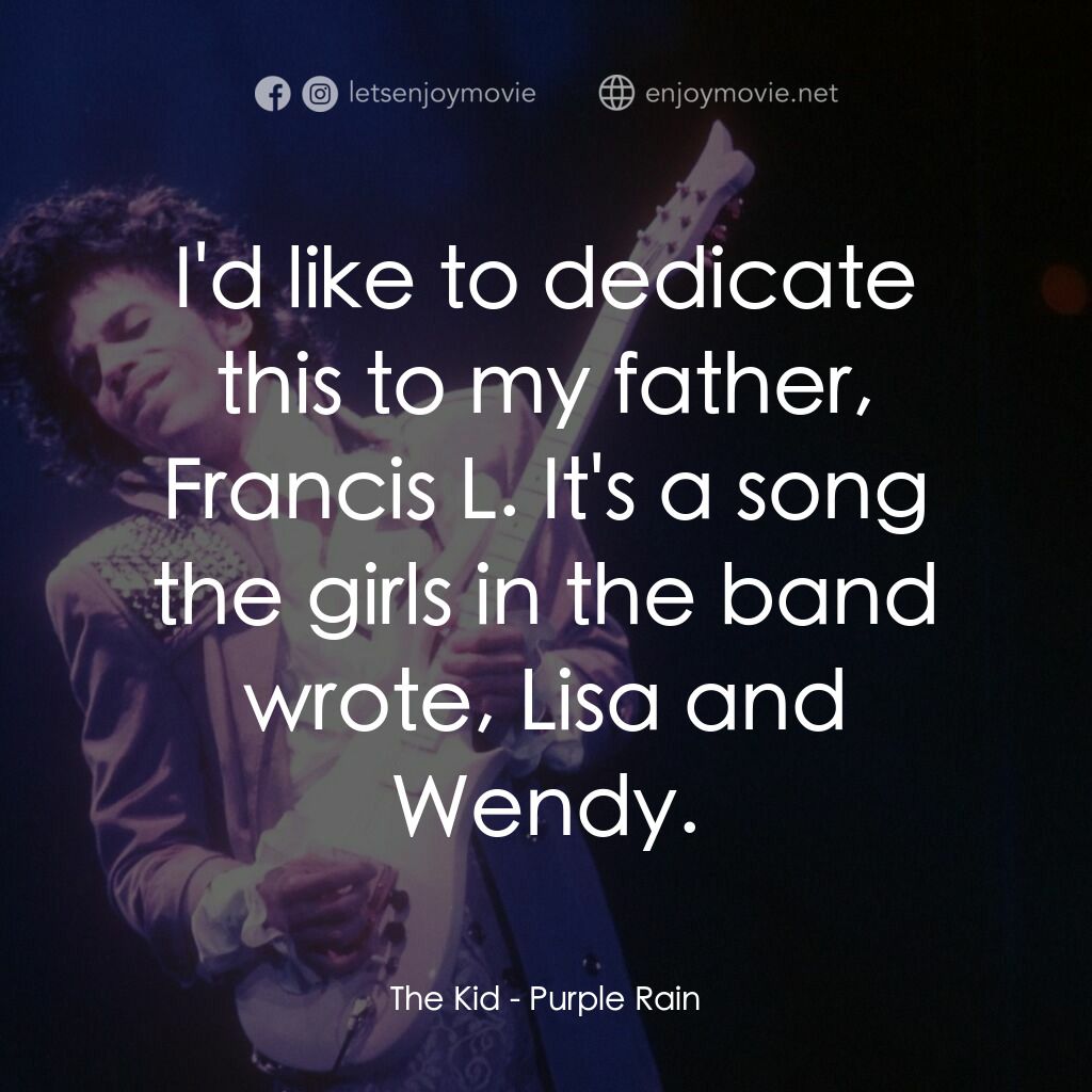 紫雨紅唇電影對白：The Kid:  I'd like to dedicate this to my father, Francis L. It's a song the girl