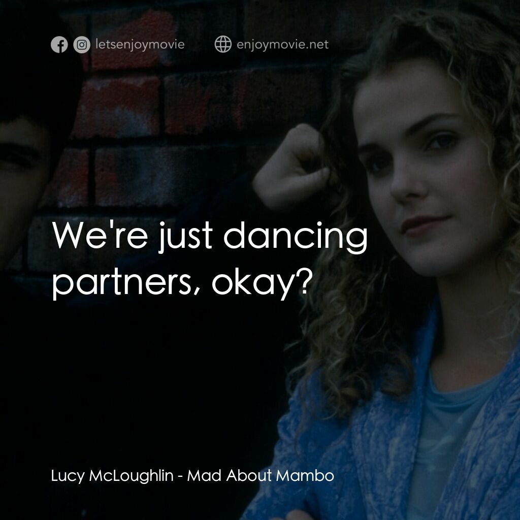 曼波舞王電影對白：Lucy McLoughlin:  We're just dancing partners, okay?