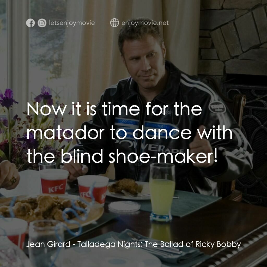 王牌飆風電影對白：Jean Girard:  Now it is time for the matador to dance with the blind shoe-maker!