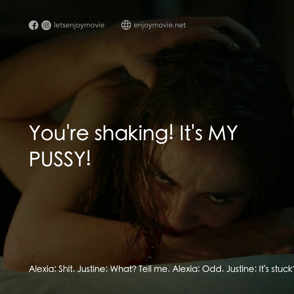 《舐血成人禮》經典台詞：Alexia:  Shit. Justine:  What? Tell me. Alexia:  O ...