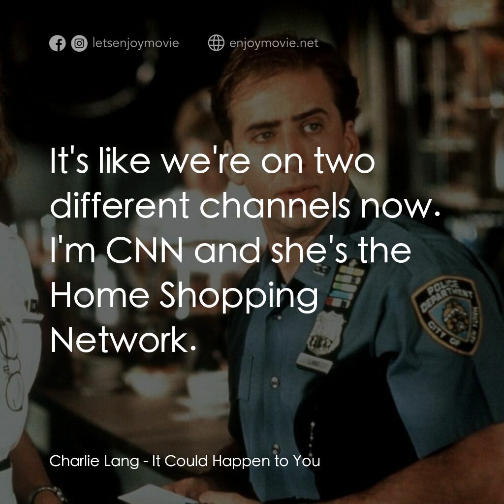 愛在紐約電影對白：Charlie Lang:  It's like we're on two different channels now. I'm CNN and she's t
