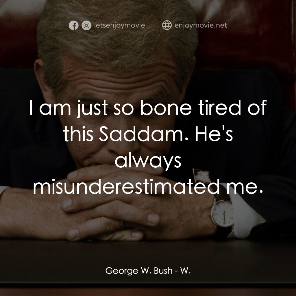 《喬治·布希之叱吒風雲》經典台詞：George W. Bush:  I am just so bone tired of this S ...