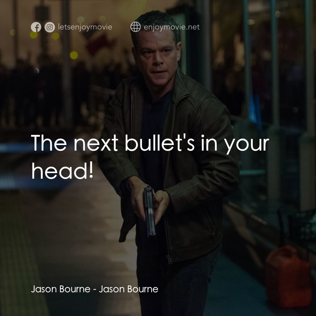 叛諜追擊5：身份重啟電影對白：Jason Bourne: The next bullet's in your head!