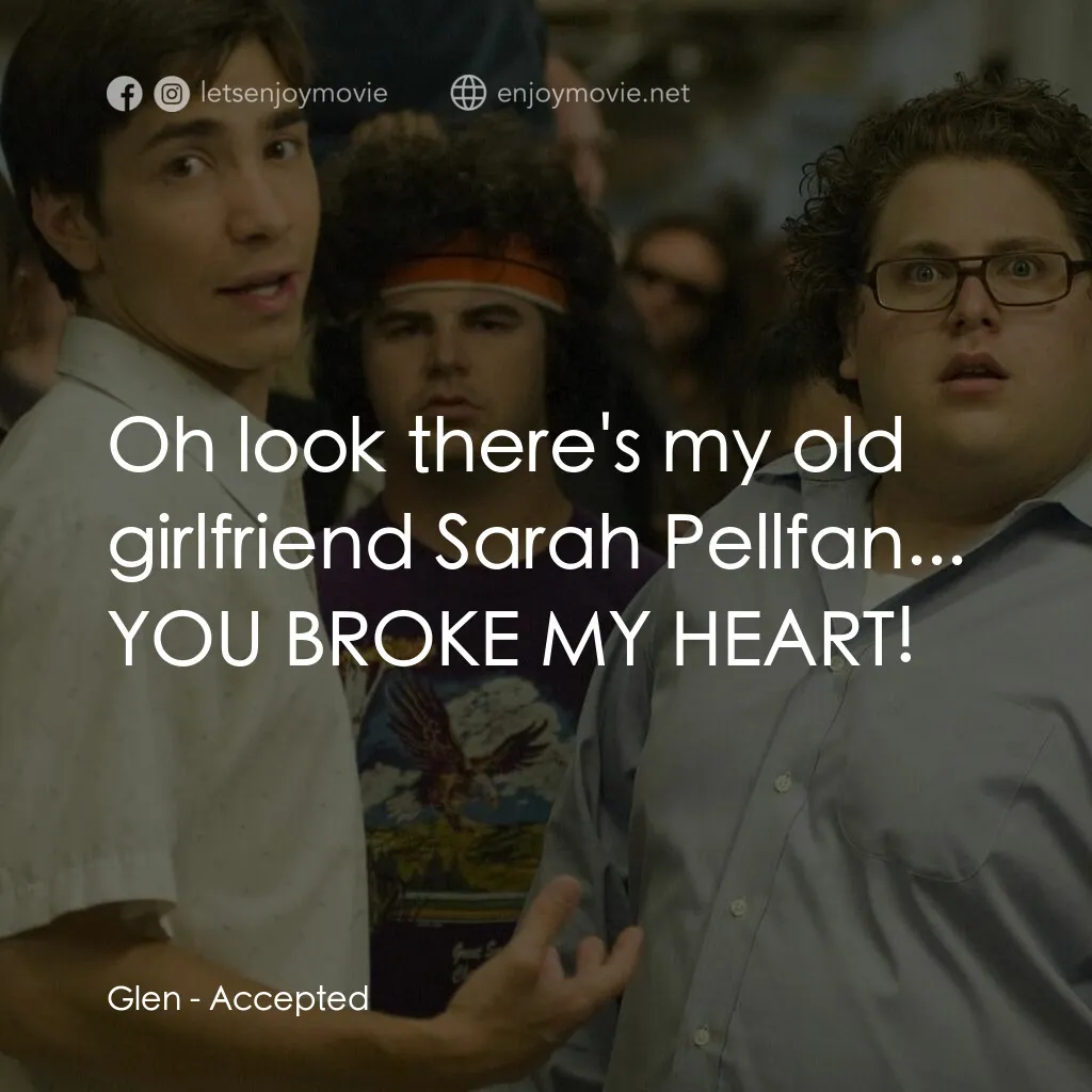 錄取通知電影對白：Glen:  Oh look there's my old girlfriend Sarah Pellfan... YOU BROKE MY HEART!