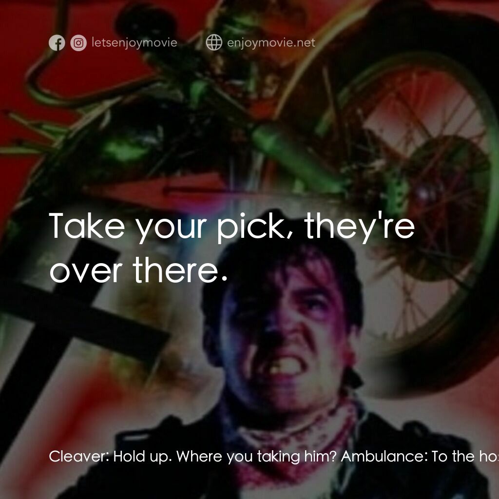 兩個轆逐個捉電影對白：Cleaver:  Hold up. Where you taking him? Ambulance:  To the hospital morgue. Clea