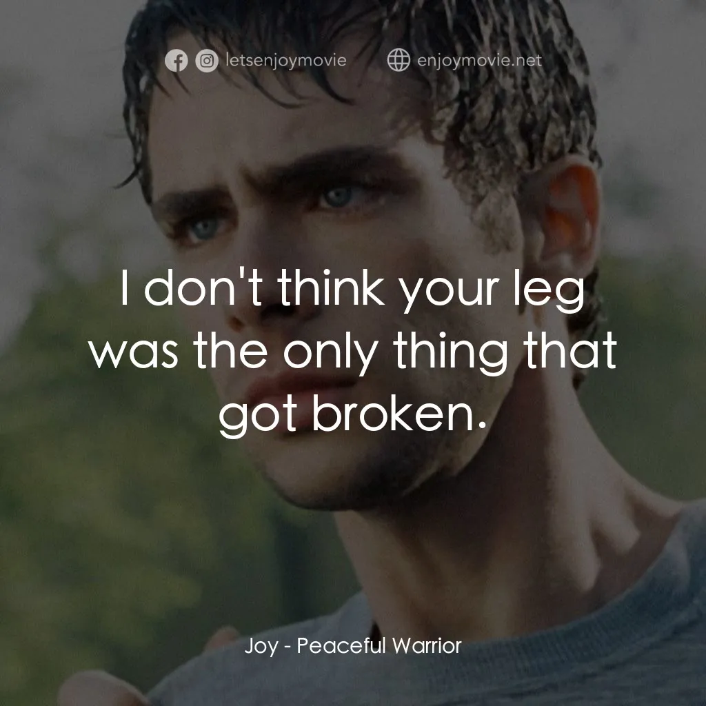 深夜加油站遇見蘇格拉底電影對白：Joy: I don't think your leg was the only thing that got broken.