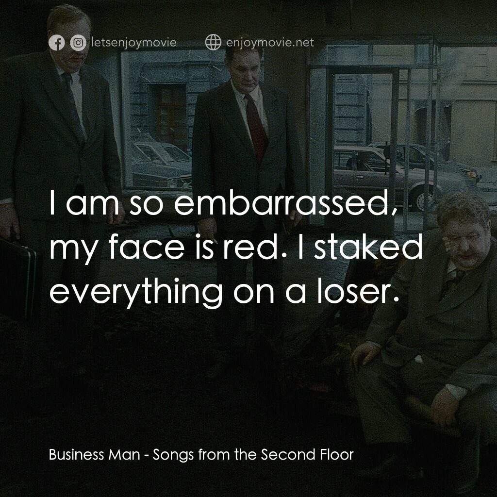 二樓傳來的歌聲電影對白：Business Man:  I am so embarrassed, my face is red. I staked everything on a lose