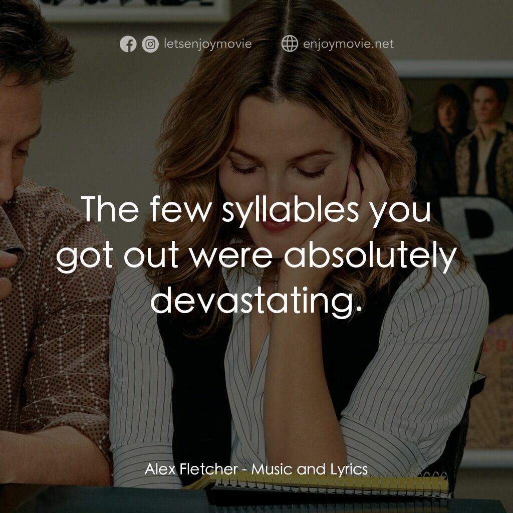冧歌有情人電影對白：Alex Fletcher:  The few syllables you got out were absolutely devastating.