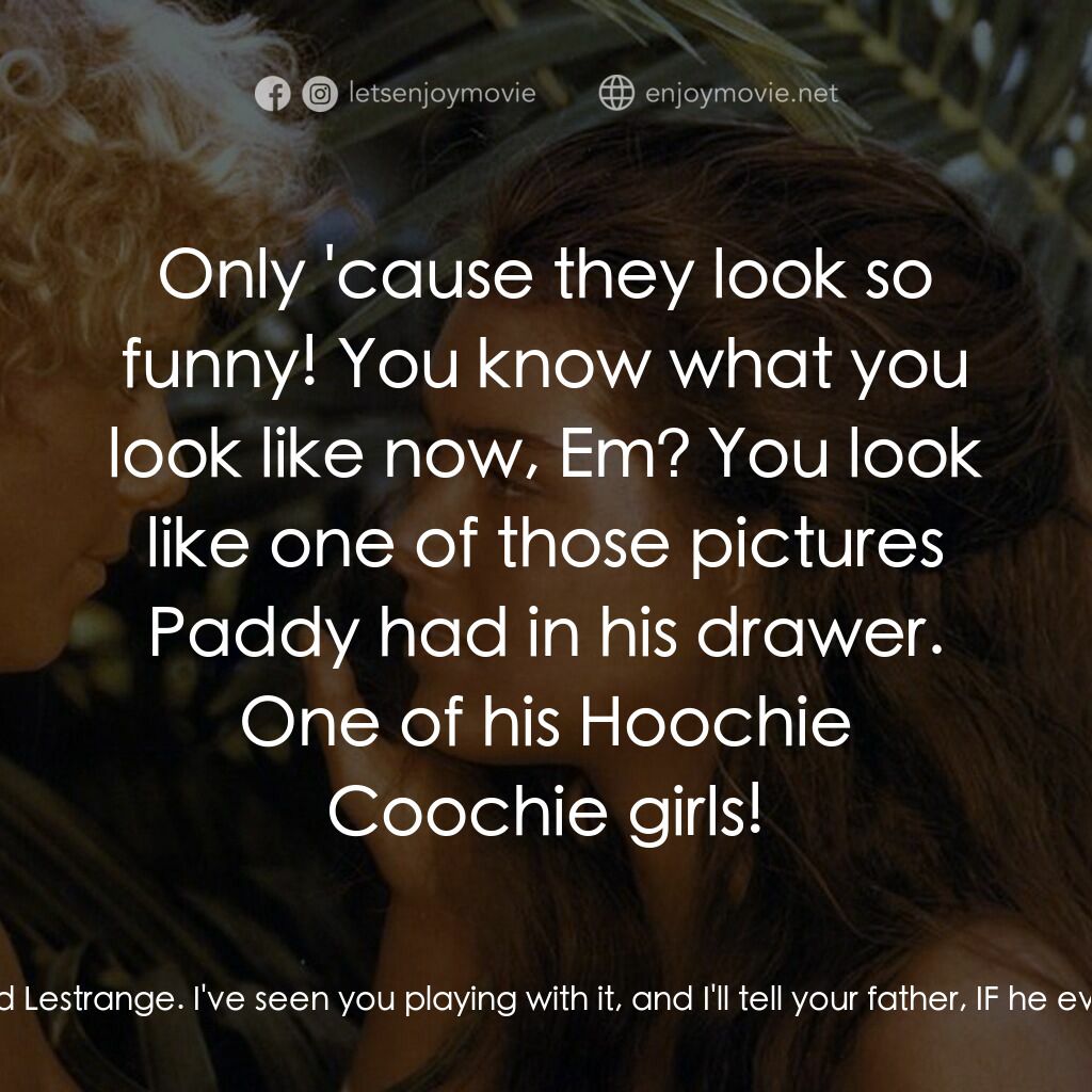 藍色珊瑚礁電影對白：Emmeline Lestrange:  We're never getting off this island, Richard. Richard Lestra