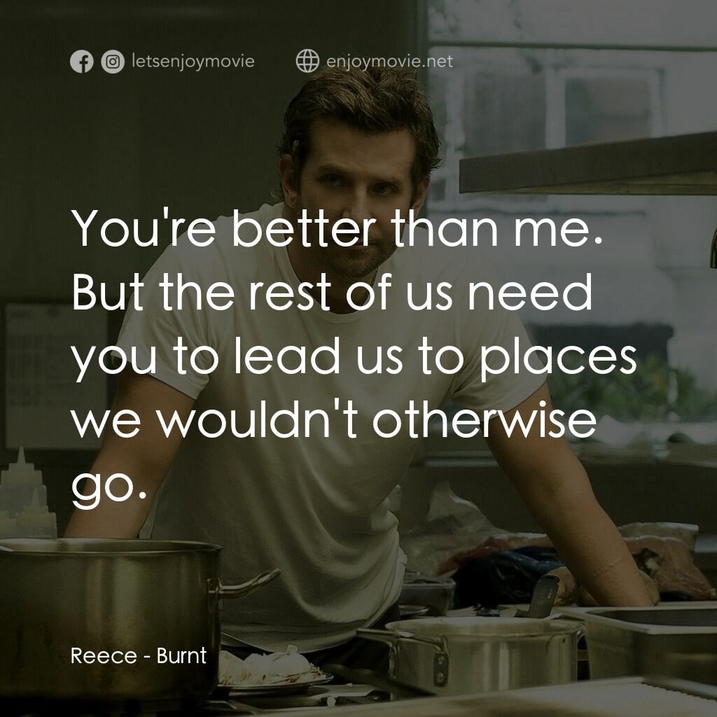 摘星廚神電影對白：Reece:  You're better than me. But the rest of us need you to lead us to places w