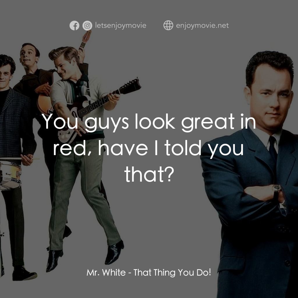 那一天傳奇電影對白：Mr. White: You guys look great in red, have I told you that?