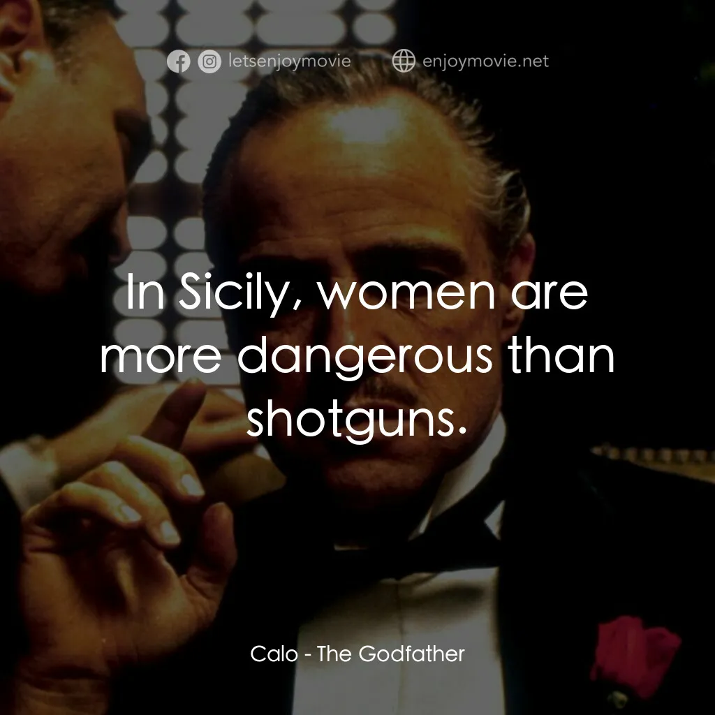 教父電影對白：Calo:  In Sicily, women are more dangerous than shotguns.