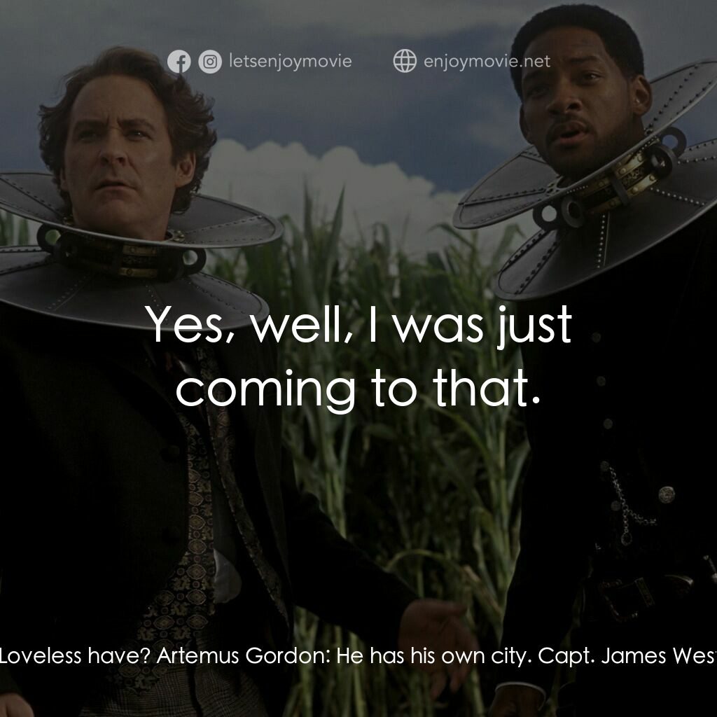 飆風戰警電影對白：Artemus Gordon:  We have the element of surprise. What does Loveless have? Artemu