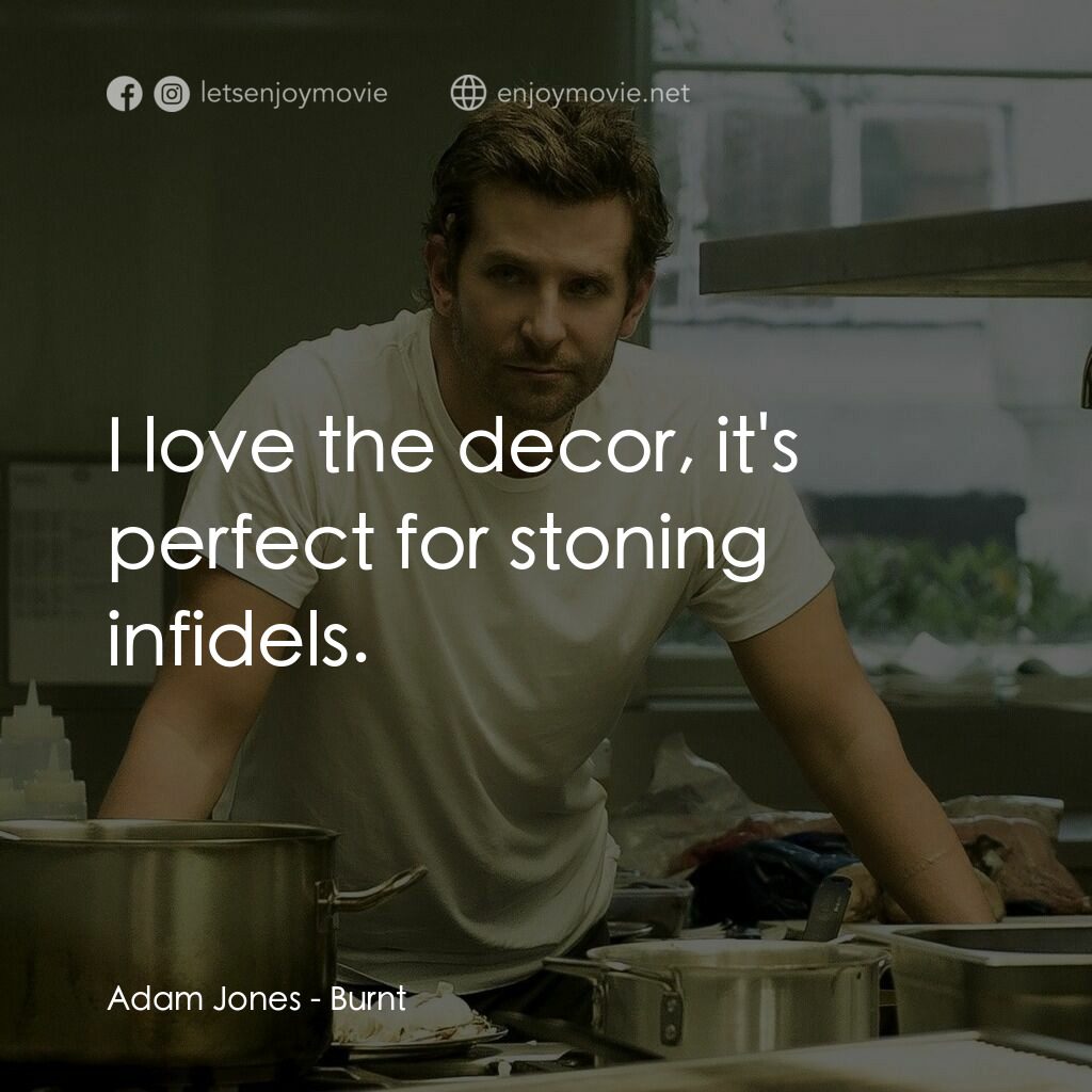 摘星廚神電影對白：Adam Jones:  I love the decor, it's perfect for stoning infidels.