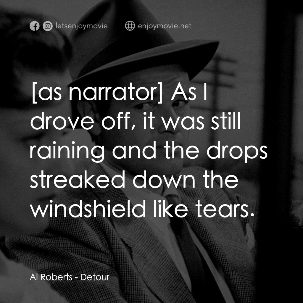 歧路電影對白：Al Roberts:  As I drove off, it was still raining and the drops streaked down the