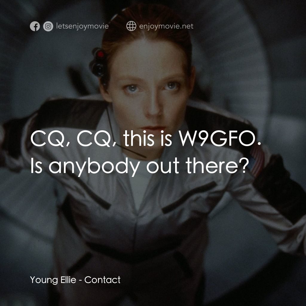 接觸未來電影對白：Young Ellie: CQ, CQ, this is W9GFO. Is anybody out there?