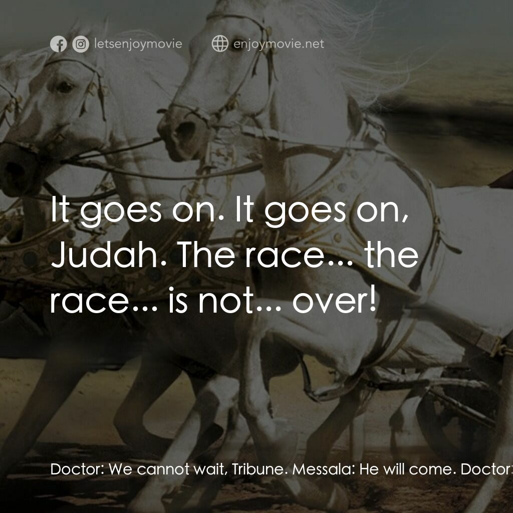 賓漢電影對白：Doctor:  We cannot wait, Tribune. Messala:  He will come. Doctor:  We cannot wait