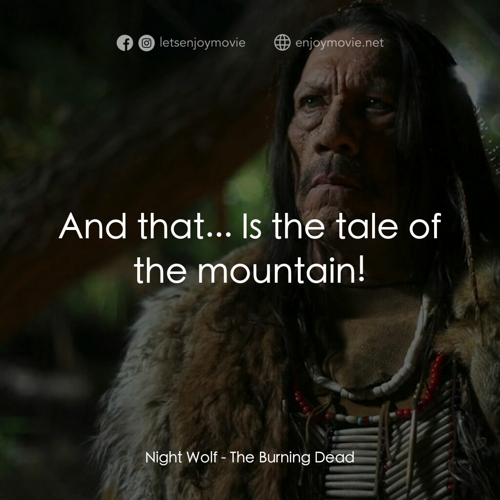 《末日活屍》經典台詞：Night Wolf:  And that... Is the tale of the mounta ...