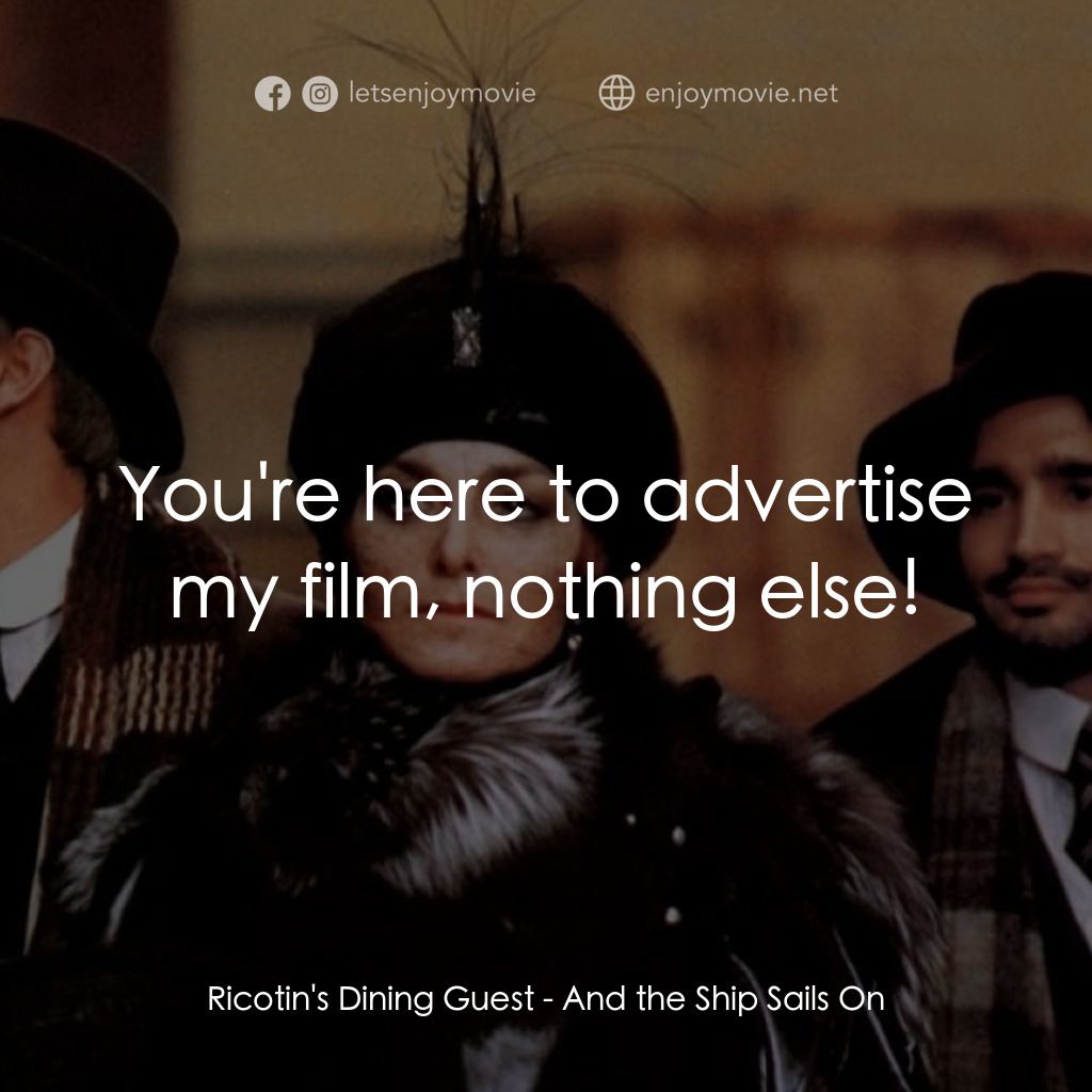 大海航行電影對白：Ricotin's Dining Guest: You're here to advertise my film, nothing else!
