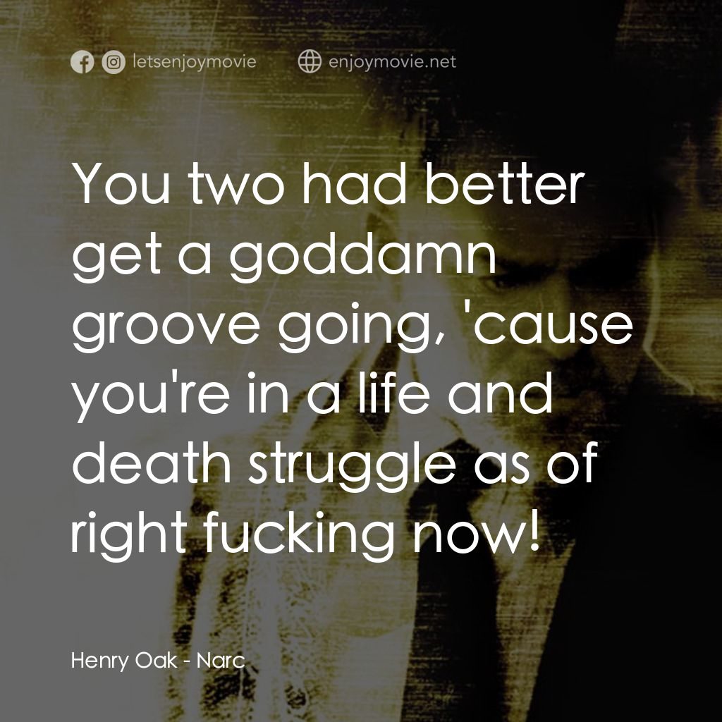 忠奸道電影對白：Henry Oak: You two had better get a goddamn groove going, 'cause you're in a life