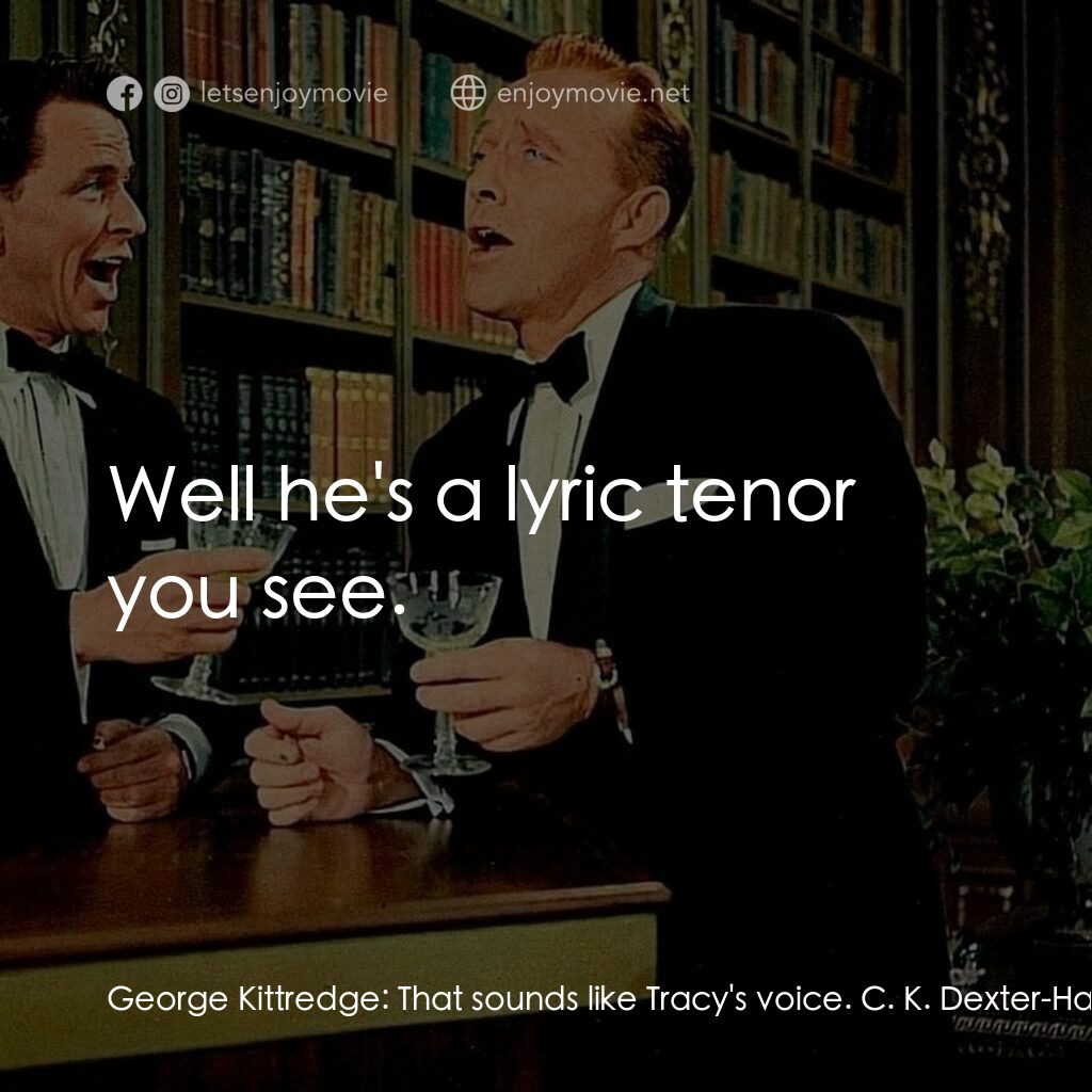 上流社會電影對白：George Kittredge:  That sounds like Tracy's voice. C. K. Dexter-Haven:  No, no. I